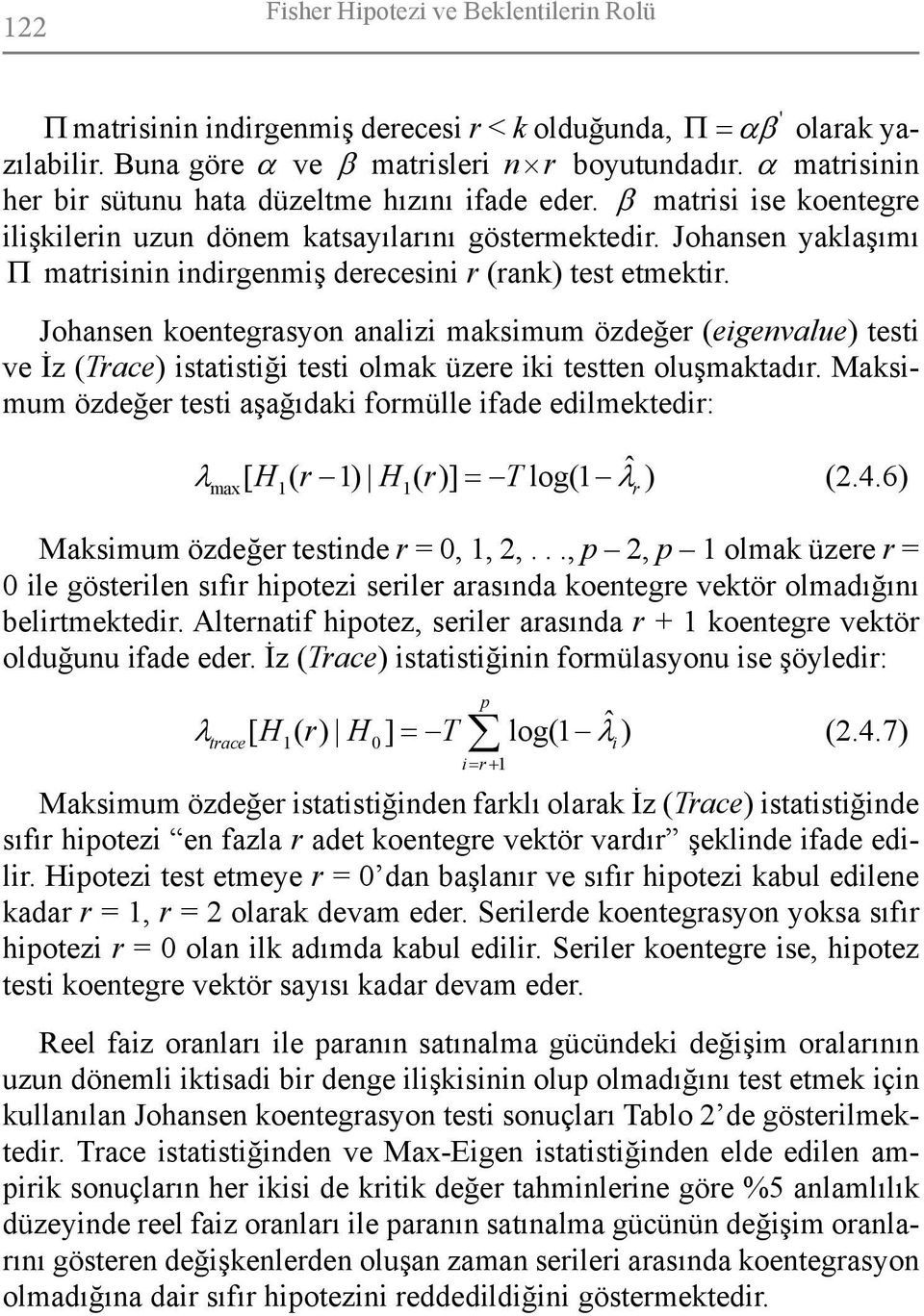 Johansen yaklaşımı Π matrisinin indirgenmiş derecesini r (rank) test etmektir.