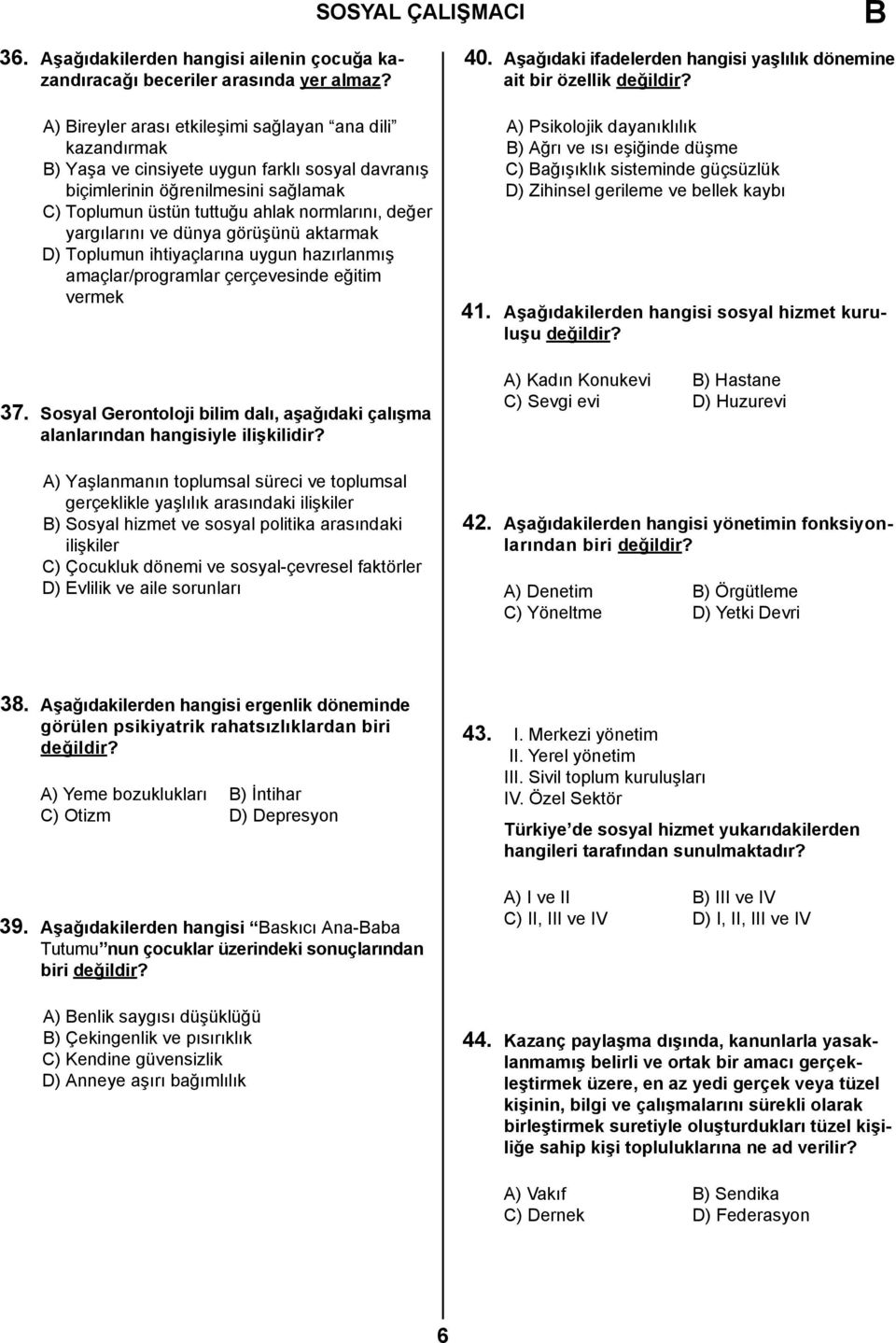 yargılarını ve dünya görüşünü aktarmak D) Toplumun ihtiyaçlarına uygun hazırlanmış amaçlar/programlar çerçevesinde eğitim vermek 37.