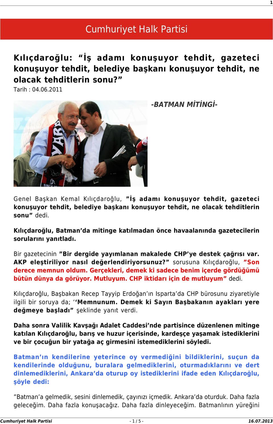 Kılıçdaroğlu, Batman da mitinge katılmadan önce havaalanında gazetecilerin sorularını yanıtladı. Bir gazetecinin Bir dergide yayımlanan makalede CHP ye destek çağrısı var.