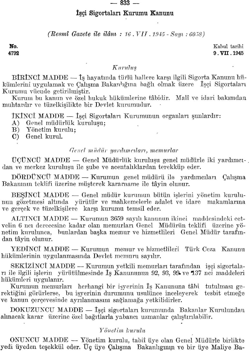 Kurum bu kanun ve özel hukuk hükümlerine tâbidir. Malî ve idari bakımdan muhtardır ve tüzelkişilikte bir Devlet kurumudur.