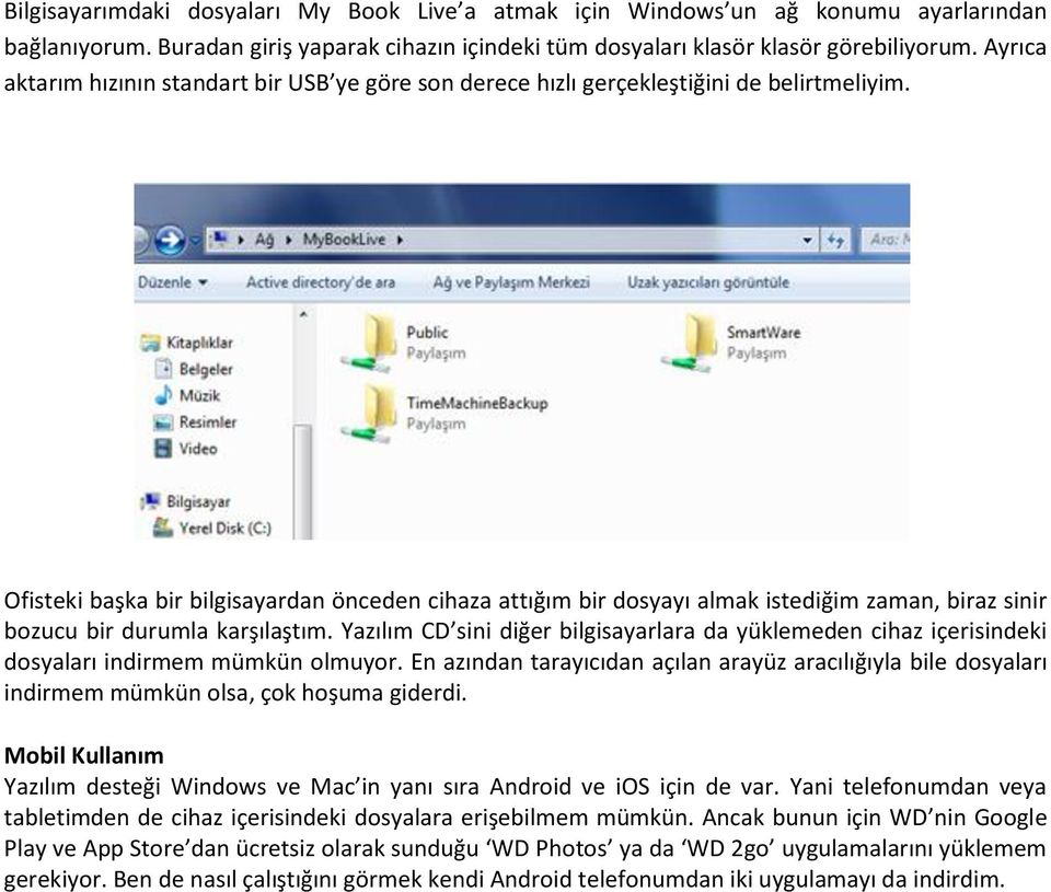 Ofisteki başka bir bilgisayardan önceden cihaza attığım bir dosyayı almak istediğim zaman, biraz sinir bozucu bir durumla karşılaştım.