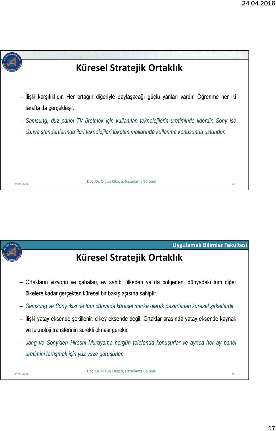 2016 33 Küresel Stratejik Ortaklık Ortakların vizyonu ve çabaları, ev sahibi ülkeden ya da bölgeden, dünyadaki tüm diğer ülkelere kadar gerçekten küresel bir bakış açısına sahiptir.