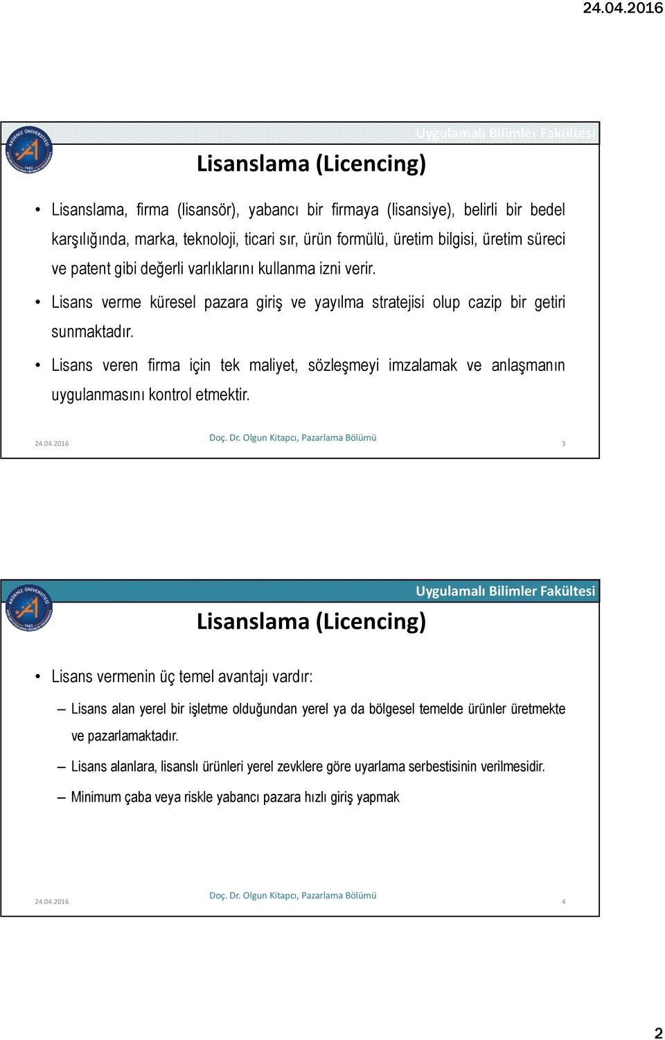 Lisans veren firma için tek maliyet, sözleşmeyi imzalamak ve anlaşmanın uygulanmasını kontrol etmektir. 24.04.