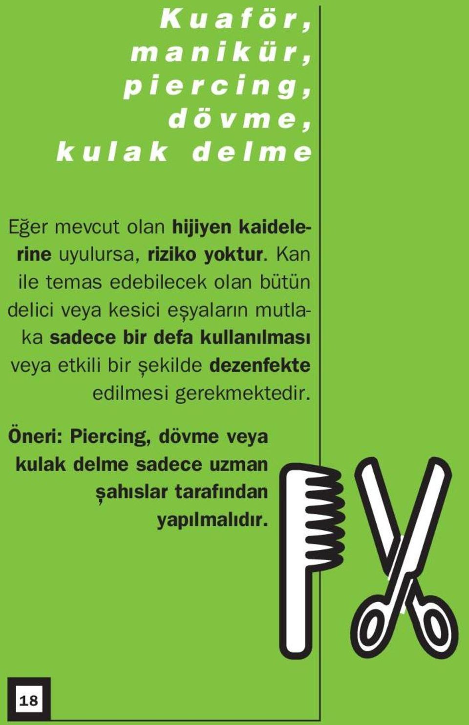 Kan ile temas edebilecek olan bütün delici veya kesici eωyaların mutlaka sadece bir defa