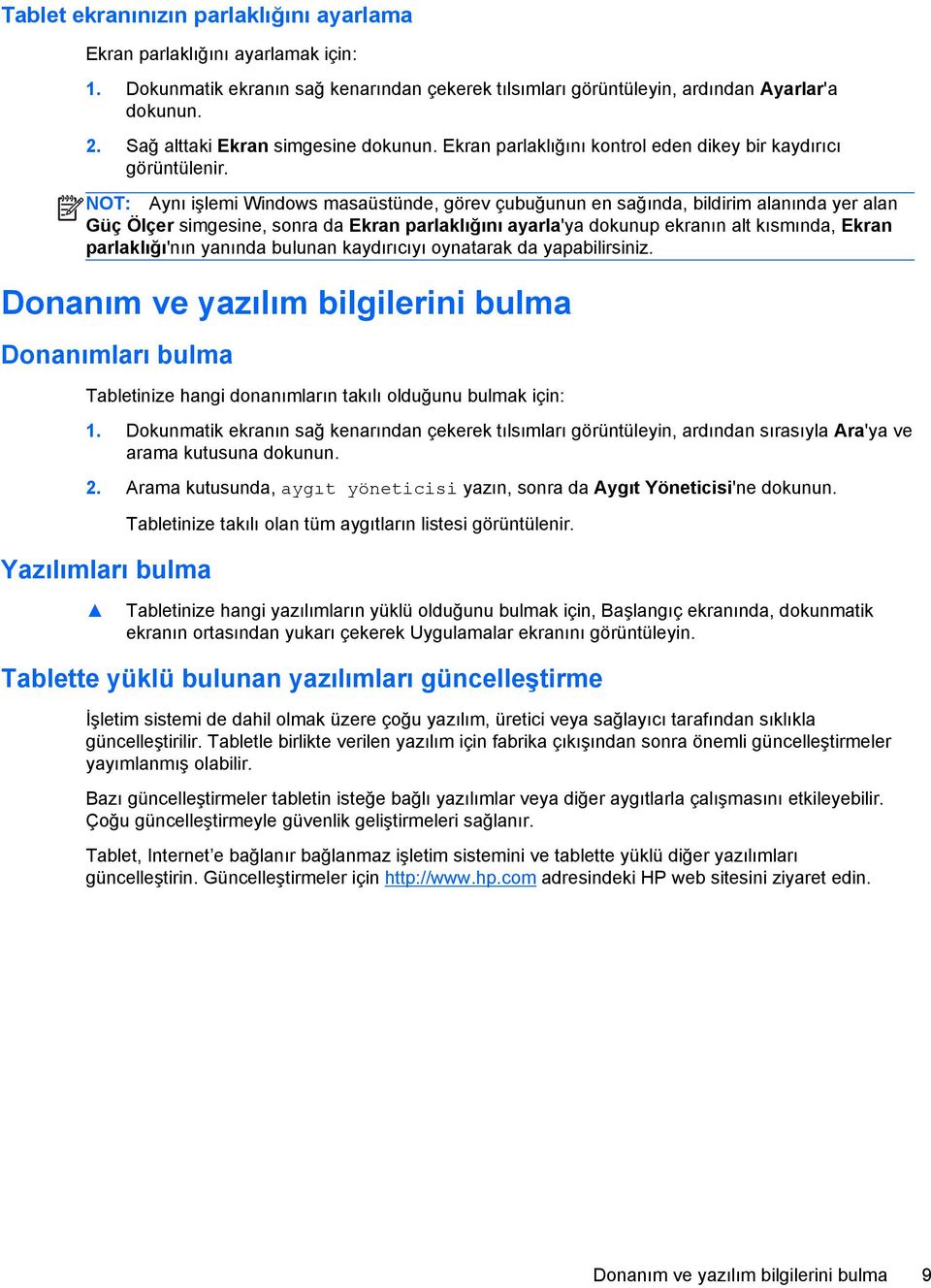 NOT: Aynı işlemi Windows masaüstünde, görev çubuğunun en sağında, bildirim alanında yer alan Güç Ölçer simgesine, sonra da Ekran parlaklığını ayarla'ya dokunup ekranın alt kısmında, Ekran