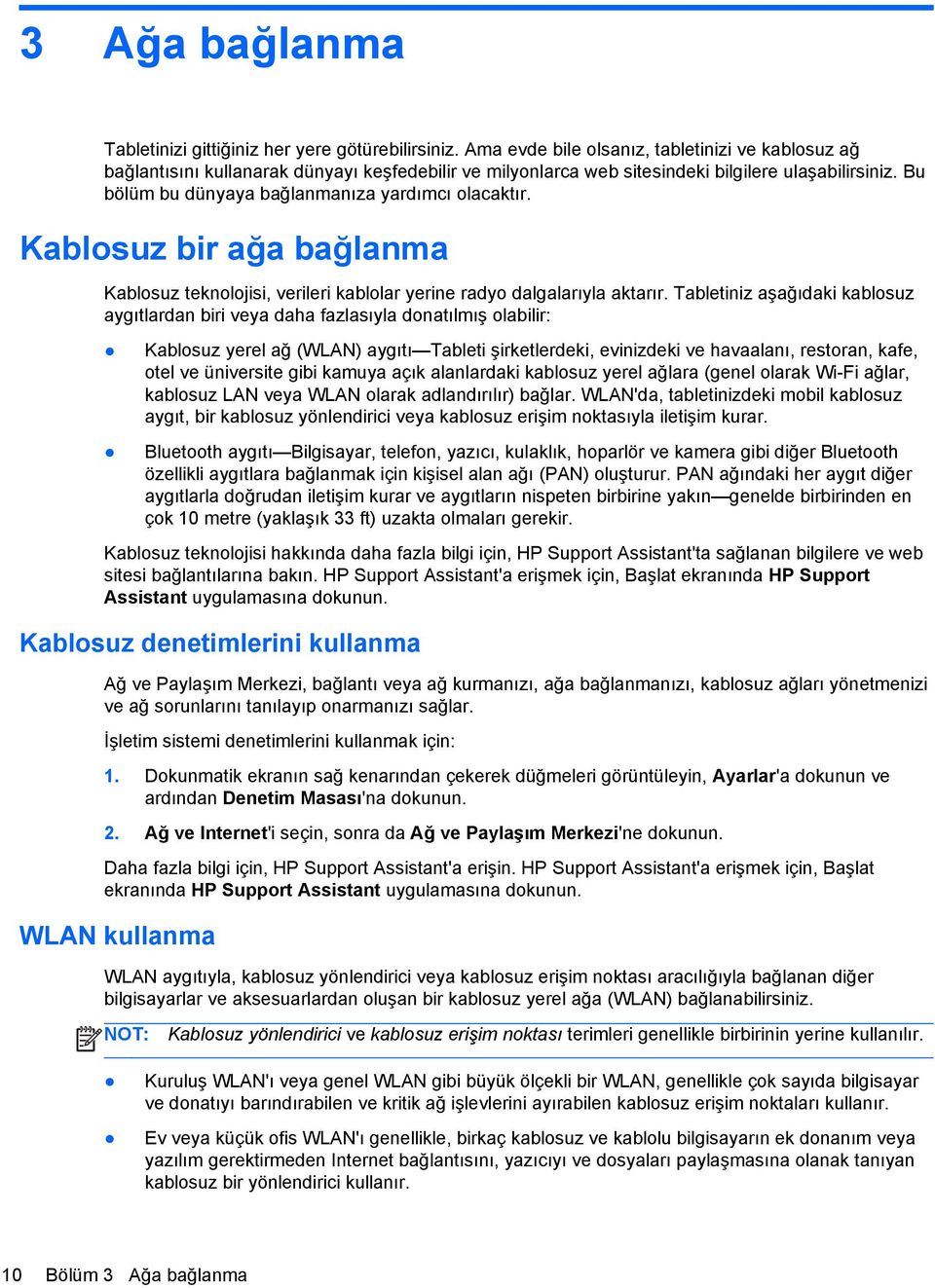 Bu bölüm bu dünyaya bağlanmanıza yardımcı olacaktır. Kablosuz bir ağa bağlanma Kablosuz teknolojisi, verileri kablolar yerine radyo dalgalarıyla aktarır.