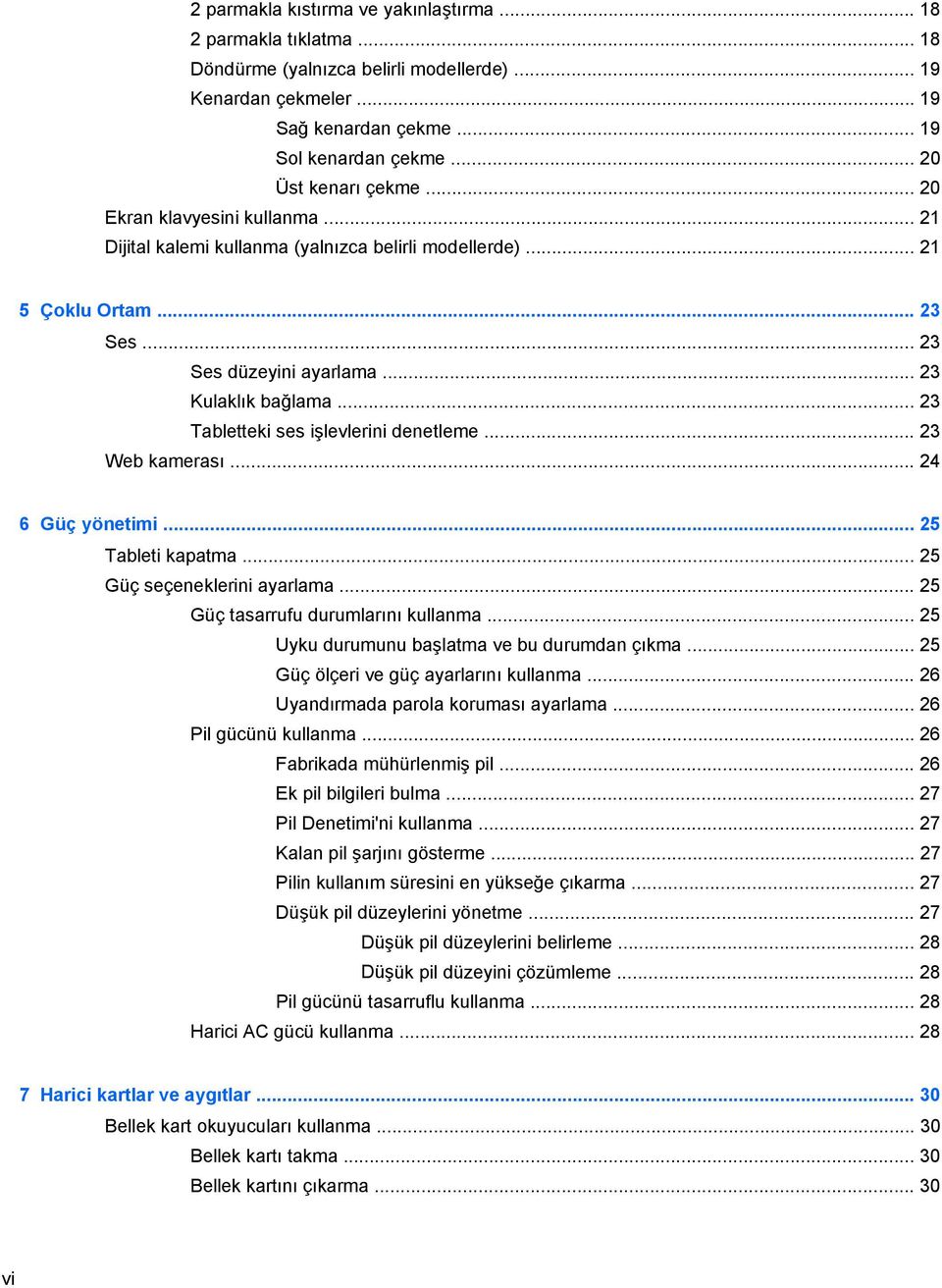 .. 23 Tabletteki ses işlevlerini denetleme... 23 Web kamerası... 24 6 Güç yönetimi... 25 Tableti kapatma... 25 Güç seçeneklerini ayarlama... 25 Güç tasarrufu durumlarını kullanma.