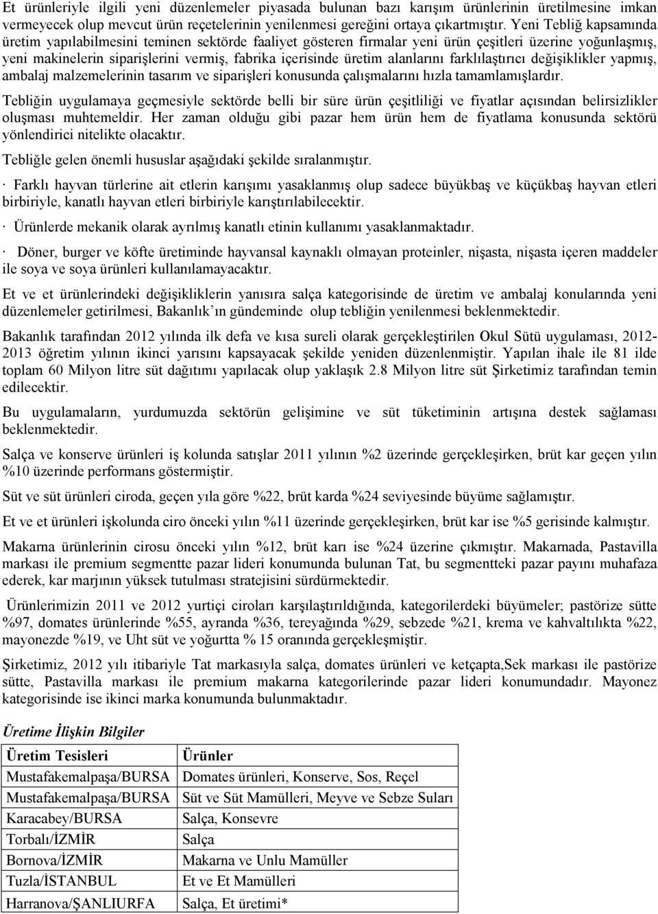 alanlarını farklılaştırıcı değişiklikler yapmış, ambalaj malzemelerinin tasarım ve siparişleri konusunda çalışmalarını hızla tamamlamışlardır.