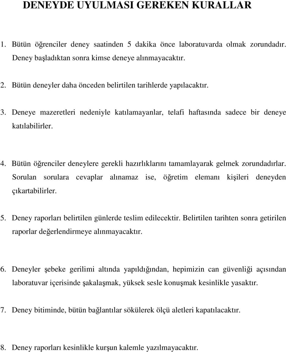 Bütün öğrenciler deneylere gerekli hazırlıklarını tamamlayarak gelmek zorundadırlar. Sorulan sorulara cevaplar alınamaz ise, öğretim elemanı kişileri deneyden çıkartabilirler. 5.