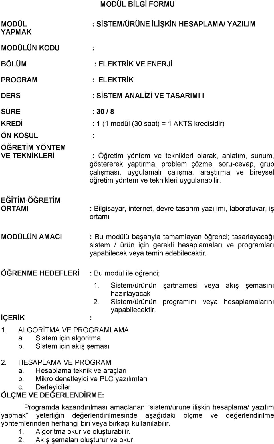 uygulamalı çalışma, araştırma ve bireysel öğretim yöntem ve teknikleri uygulanabilir.