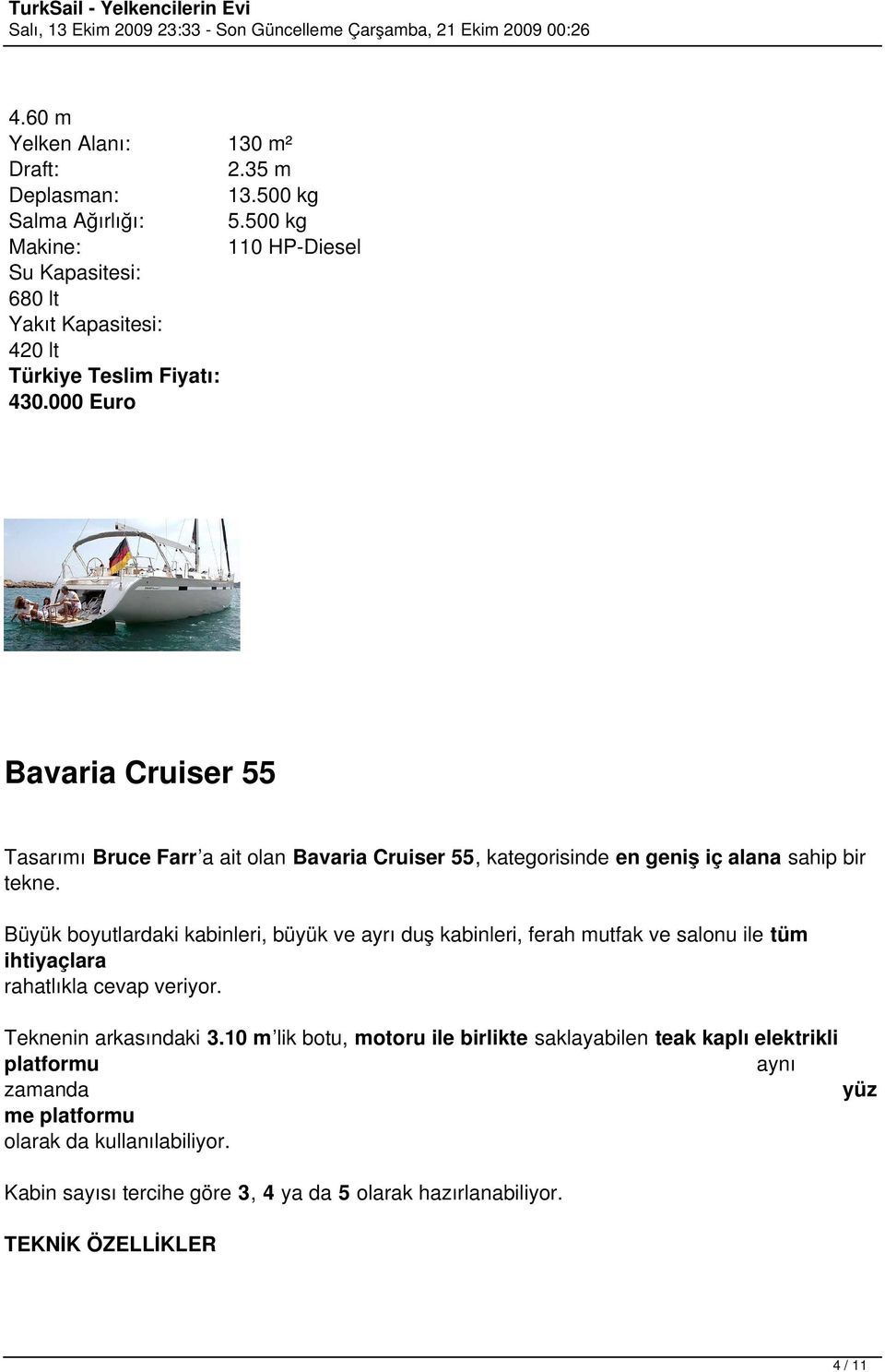 000 Euro Bavaria Cruiser 55 Tasarımı Bruce Farr a ait olan Bavaria Cruiser 55, kategorisinde en geniş iç alana sahip bir tekne.