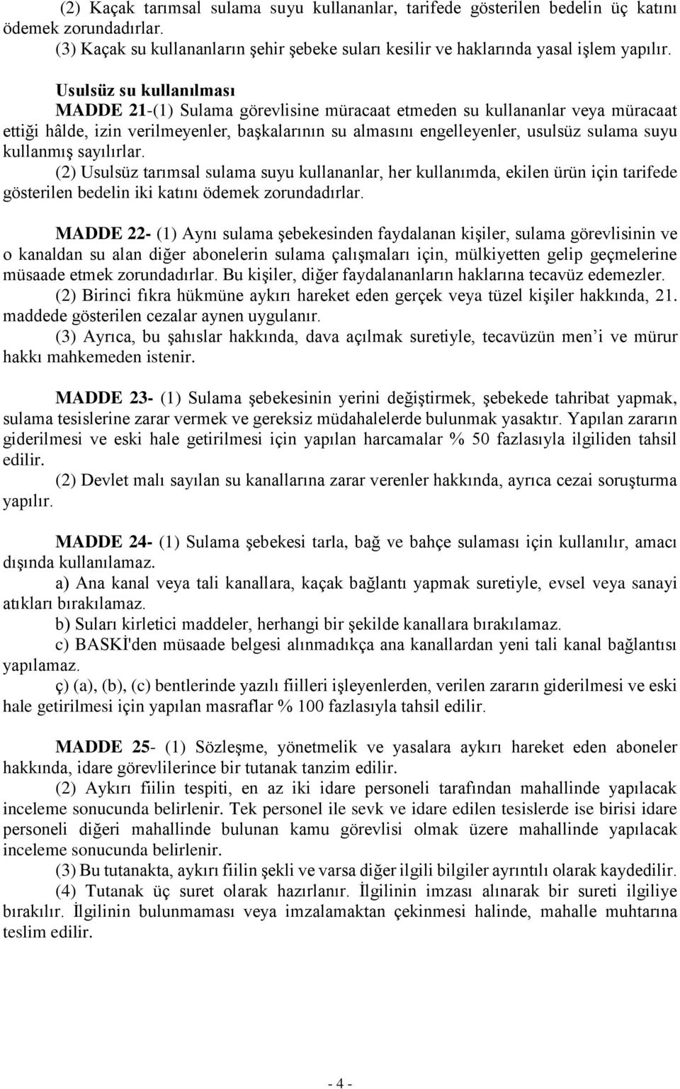 kullanmış sayılırlar. (2) Usulsüz tarımsal sulama suyu kullananlar, her kullanımda, ekilen ürün için tarifede gösterilen bedelin iki katını ödemek zorundadırlar.