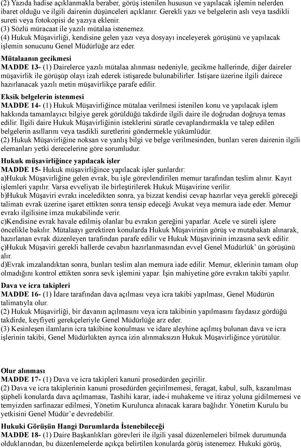 (4) Hukuk Müşavirliği, kendisine gelen yazı veya dosyayı inceleyerek görüşünü ve yapılacak işlemin sonucunu Genel Müdürlüğe arz eder.