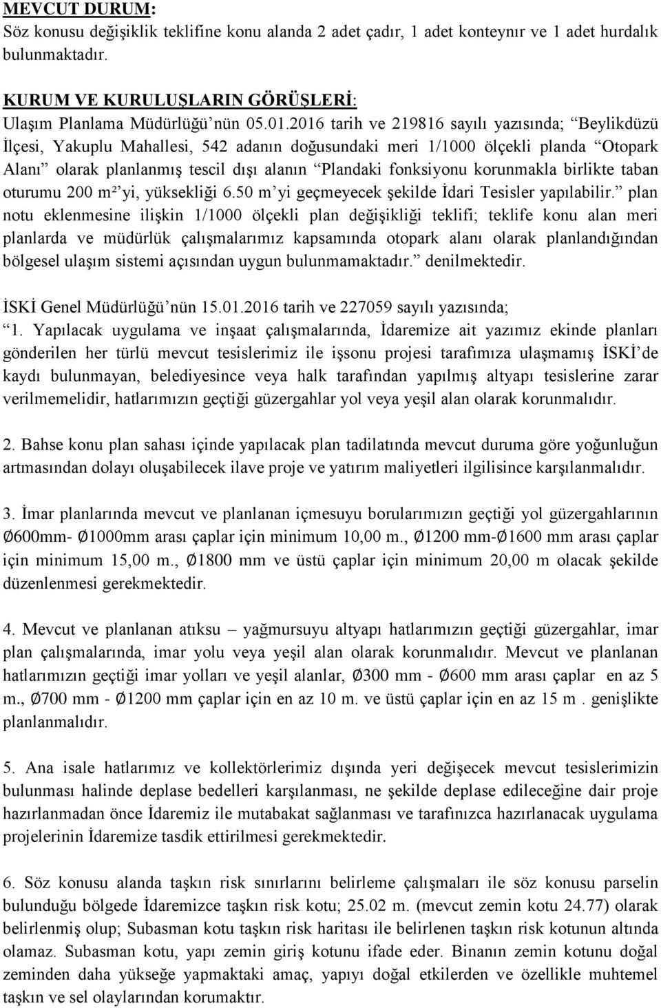 korunmakla birlikte taban notu eklenmesine ilişkin 1/1000 ölçekli plan değişikliği teklifi; teklife konu alan meri planlarda ve müdürlük çalışmalarımız kapsamında otopark alanı olarak planlandığından