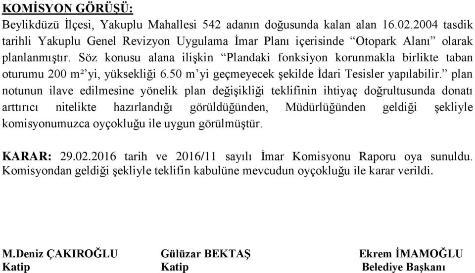 KARAR: 29.02.2016 tarih ve 2016/11 sayılı İmar Komisyonu Raporu oya sunuldu.