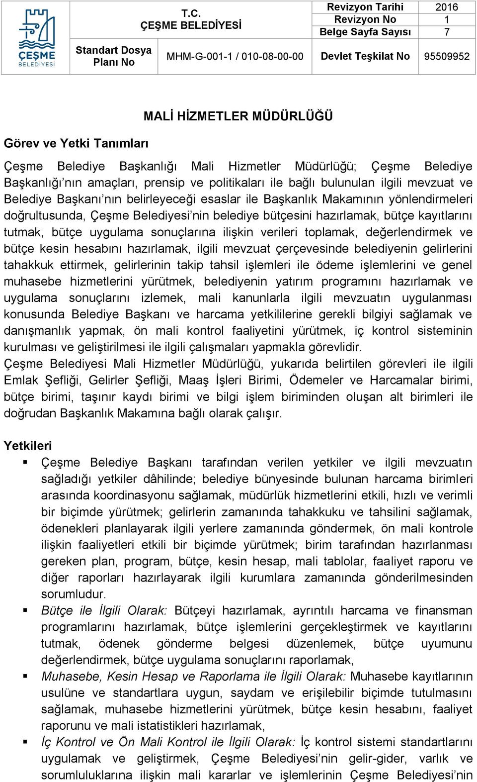 uygulama sonuçlarına ilişkin verileri toplamak, değerlendirmek ve bütçe kesin hesabını hazırlamak, ilgili mevzuat çerçevesinde belediyenin gelirlerini tahakkuk ettirmek, gelirlerinin takip tahsil