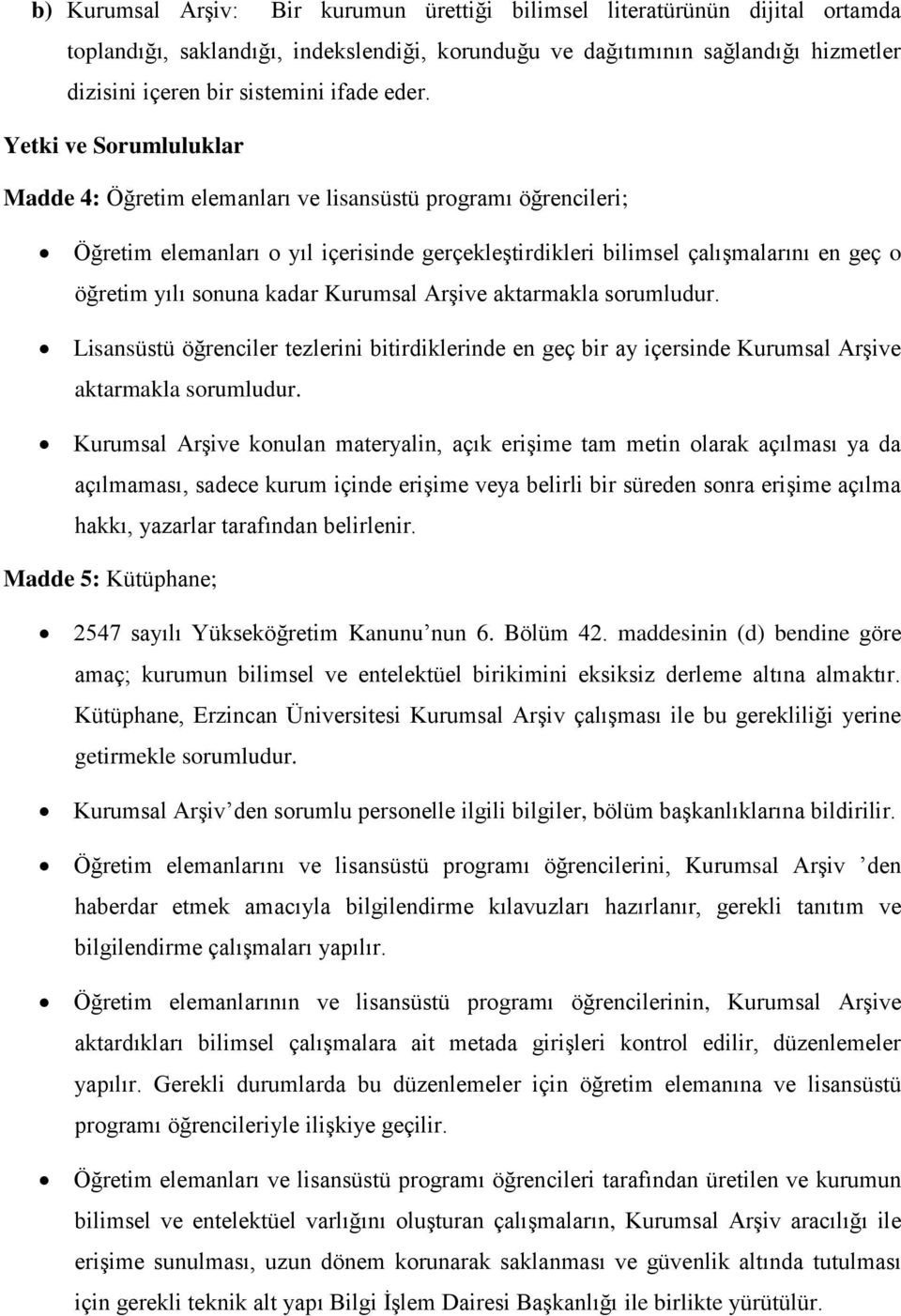 sonuna kadar Kurumsal Arşive aktarmakla sorumludur. Lisansüstü öğrenciler tezlerini bitirdiklerinde en geç bir ay içersinde Kurumsal Arşive aktarmakla sorumludur.