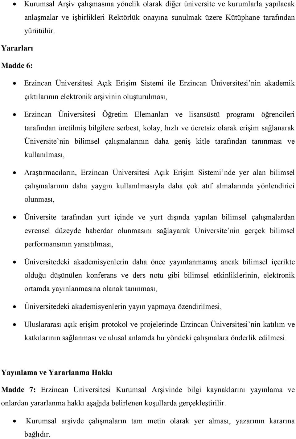 lisansüstü programı öğrencileri tarafından üretilmiş bilgilere serbest, kolay, hızlı ve ücretsiz olarak erişim sağlanarak Üniversite nin bilimsel çalışmalarının daha geniş kitle tarafından tanınması