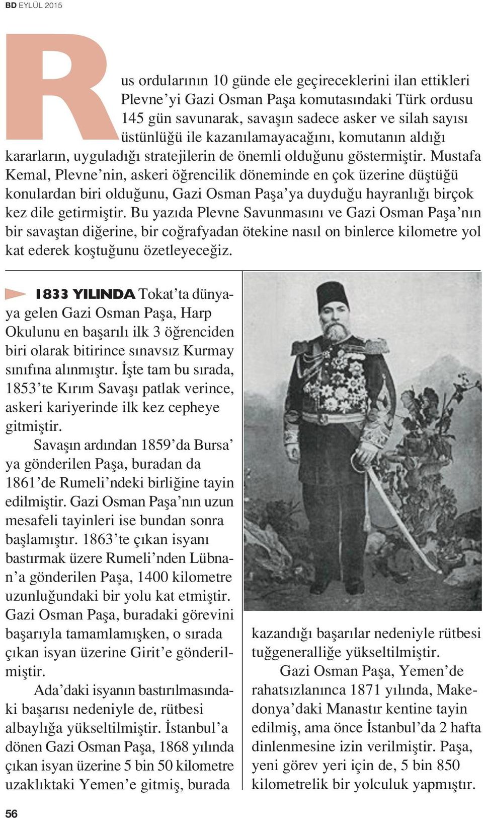 Mustafa Kemal, Plevne nin, askeri ö rencilik döneminde en çok üzerine düfltü ü konulardan biri oldu unu, Gazi Osman Pafla ya duydu u hayranl birçok kez dile getirmifltir.