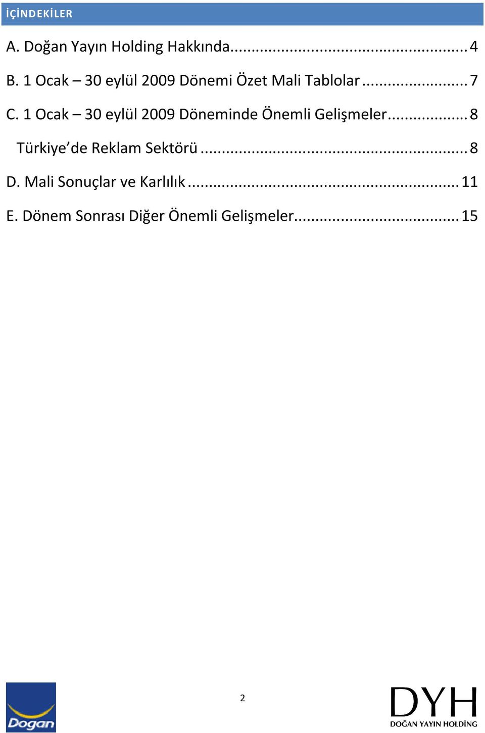 1 Ocak 30 eylül 2009 Döneminde Önemli Gelişmeler.