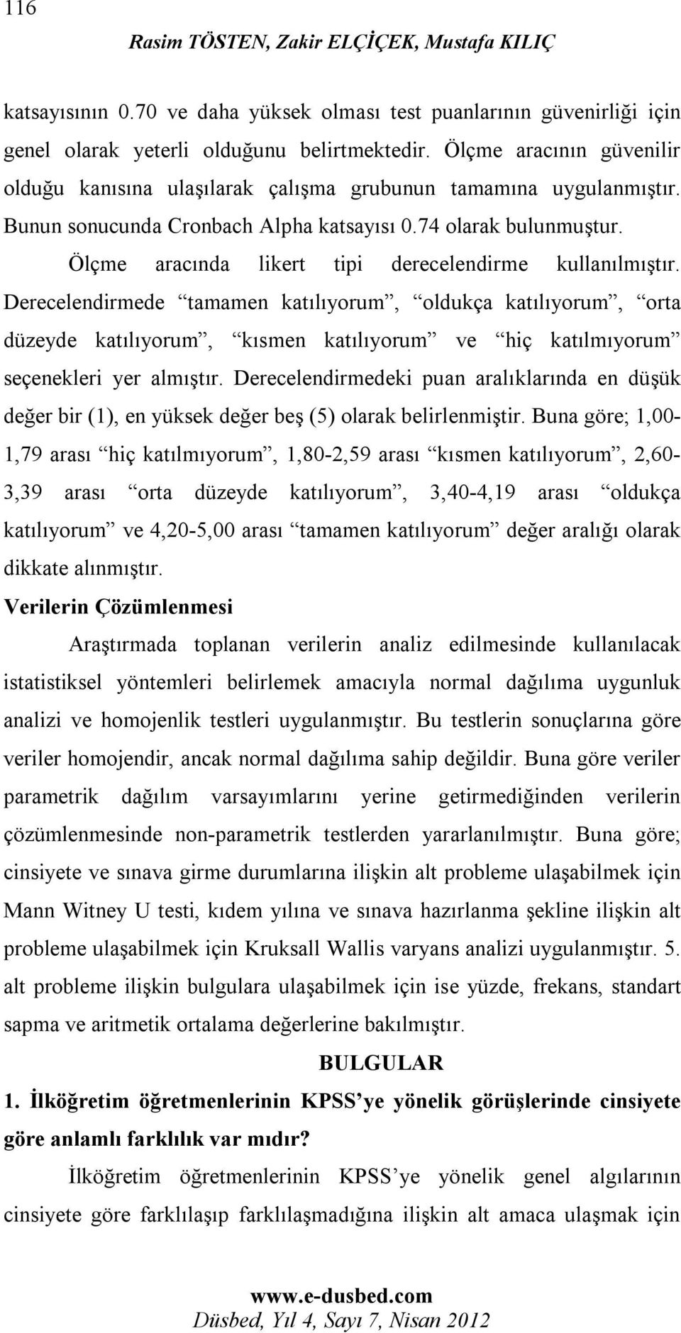 Ölçme aracında likert tipi derecelendirme kullanılmıştır.