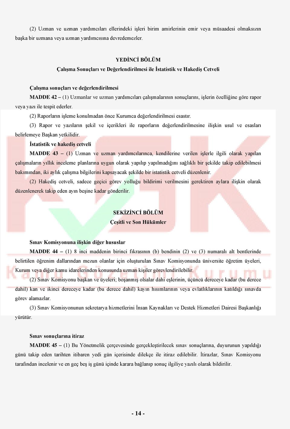 işlerin özelliğine göre rapor veya yazı ile tespit ederler. (2) Raporların işleme konulmadan önce Kurumca değerlendirilmesi esastır.