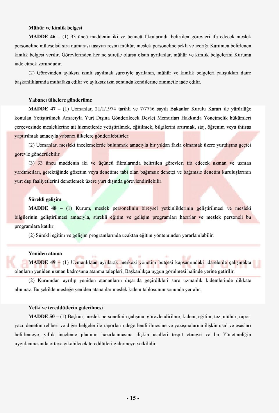 (2) Görevinden aylıksız izinli sayılmak suretiyle ayrılanın, mühür ve kimlik belgeleri çalıştıkları daire başkanlıklarında muhafaza edilir ve aylıksız izin sonunda kendilerine zimmetle iade edilir.