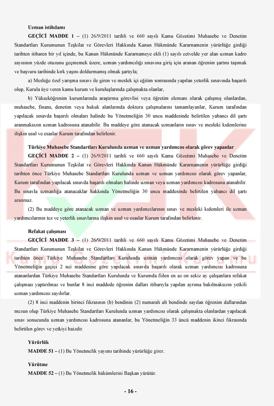 aranan öğrenim şartını taşımak ve başvuru tarihinde kırk yaşını doldurmamış olmak şartıyla; a) Mesleğe özel yarışma sınavı ile giren ve meslek içi eğitim sonrasında yapılan yeterlik sınavında