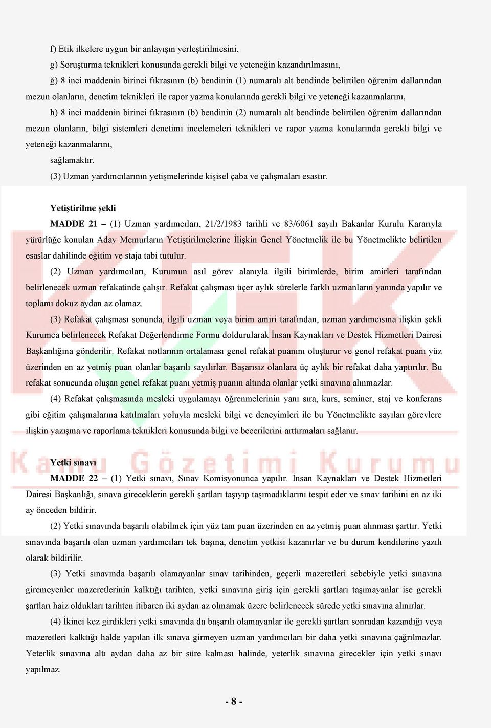 (2) numaralı alt bendinde belirtilen öğrenim dallarından mezun olanların, bilgi sistemleri denetimi incelemeleri teknikleri ve rapor yazma konularında gerekli bilgi ve yeteneği kazanmalarını,