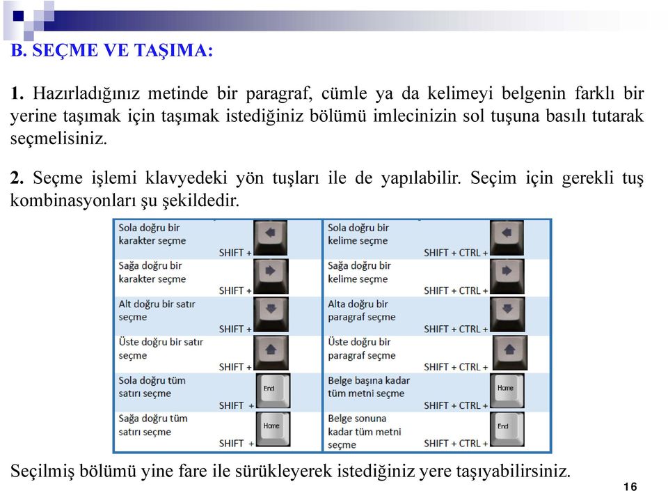 taşımak istediğiniz bölümü imlecinizin sol tuşuna basılı tutarak seçmelisiniz. 2.