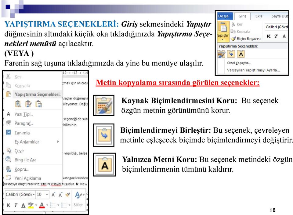 Metin kopyalama sırasında görülen seçenekler: Kaynak Biçimlendirmesini Koru: Bu seçenek özgün metnin görünümünü korur.