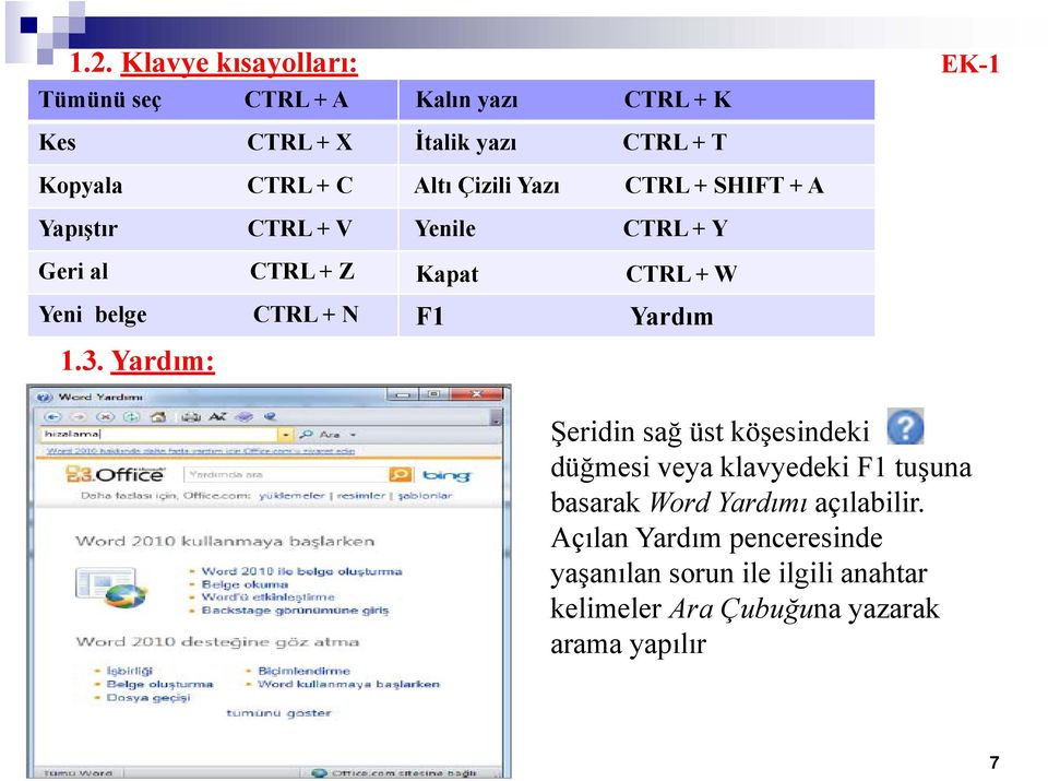 Yardım: Altı Çizili Yazı CTRL + SHIFT + A Yenile CTRL + Y Kapat CTRL + W F1 Yardım Şeridin sağ üst köşesindeki