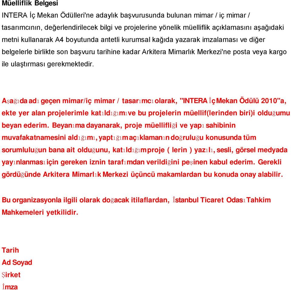 Aş ağı da ad ıgeçen mimar/iç mimar / tasarı mc ıolarak, "INTERA İ ç Mekan Ödülü 2010"a, ekte yer alan projelerimle katıldığı m ıve bu projelerin müellif(lerinden biri)i olduğ umu beyan ederim.