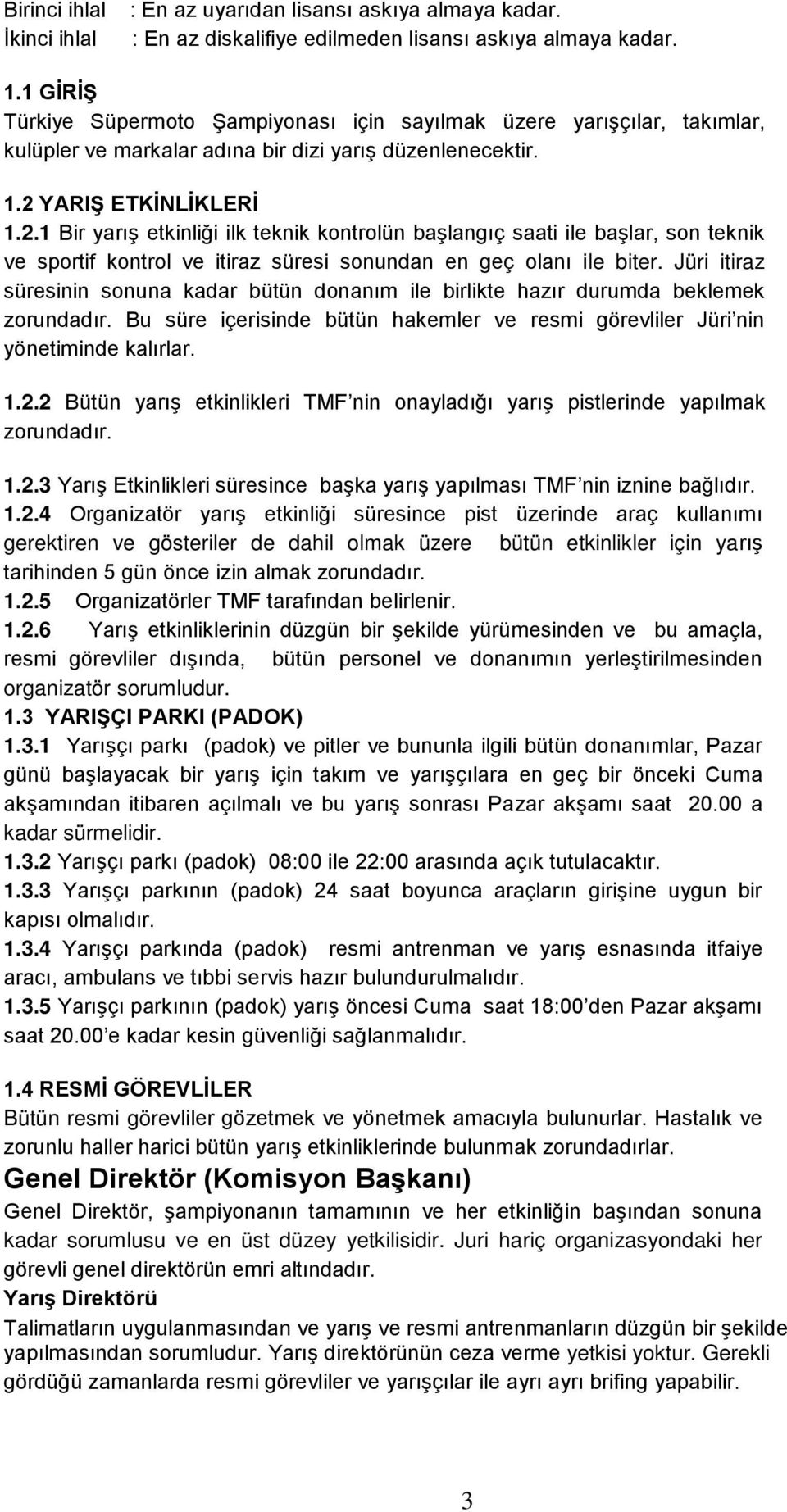 YARIġ ETKĠNLĠKLERĠ 1.2.1 Bir yarıģ etkinliği ilk teknik kontrolün baģlangıç saati ile baģlar, son teknik ve sportif kontrol ve itiraz süresi sonundan en geç olanı ile biter.