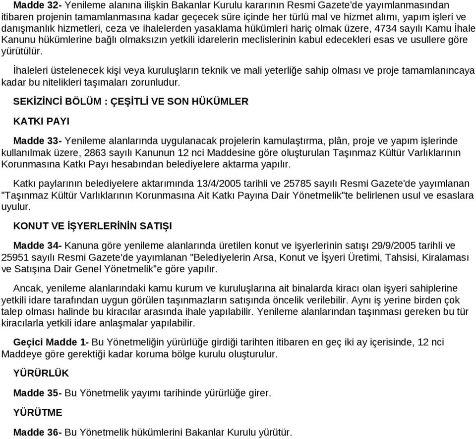 usullere göre yürütülür. İhaleleri üstelenecek kişi veya kuruluşların teknik ve mali yeterliğe sahip olması ve proje tamamlanıncaya kadar bu nitelikleri taşımaları zorunludur.