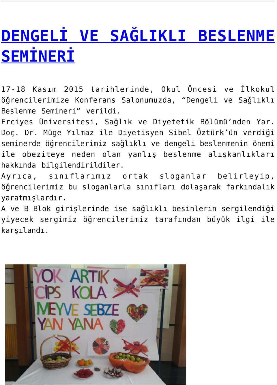 Müge Yılmaz ile Diyetisyen Sibel Öztürk ün verdiği seminerde öğrencilerimiz sağlıklı ve dengeli beslenmenin önemi ile obeziteye neden olan yanlış beslenme alışkanlıkları