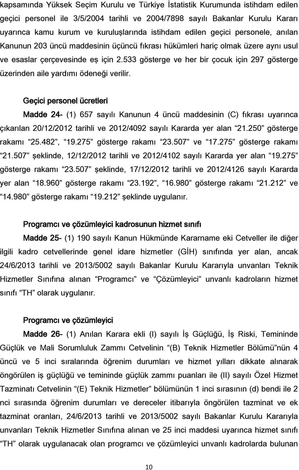 533 gösterge ve her bir çocuk için 297 gösterge üzerinden aile yardımı ödeneği verilir.