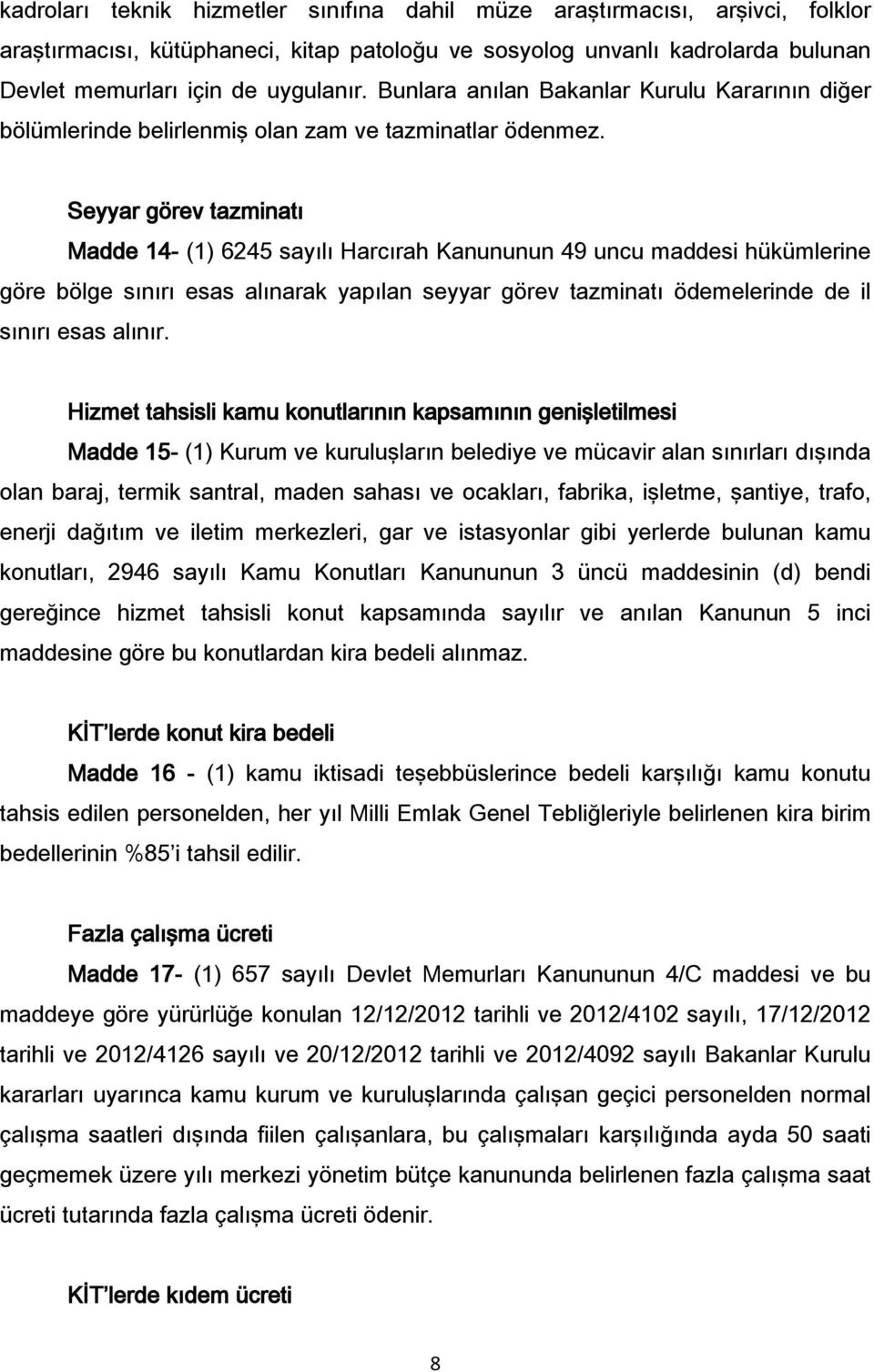 Seyyar görev tazminatı Madde 14- (1) 6245 sayılı Harcırah Kanununun 49 uncu maddesi hükümlerine göre bölge sınırı esas alınarak yapılan seyyar görev tazminatı ödemelerinde de il sınırı esas alınır.
