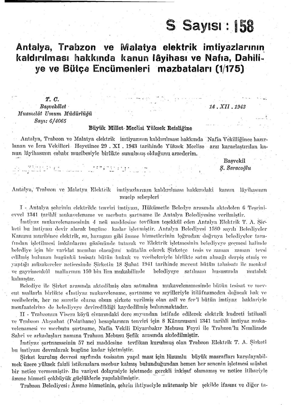 1943 Muamelât Umum Müdürlüğü Sayı: 6/4065 BüyiUı Millet Meclisi Yüksek Reisüğine Antalya, Trabzon ve Malatya elektrik imtiyazının kaldırılması-hakkında Nafia Vekilliğince hazırlanan ve İcra Vekilleri