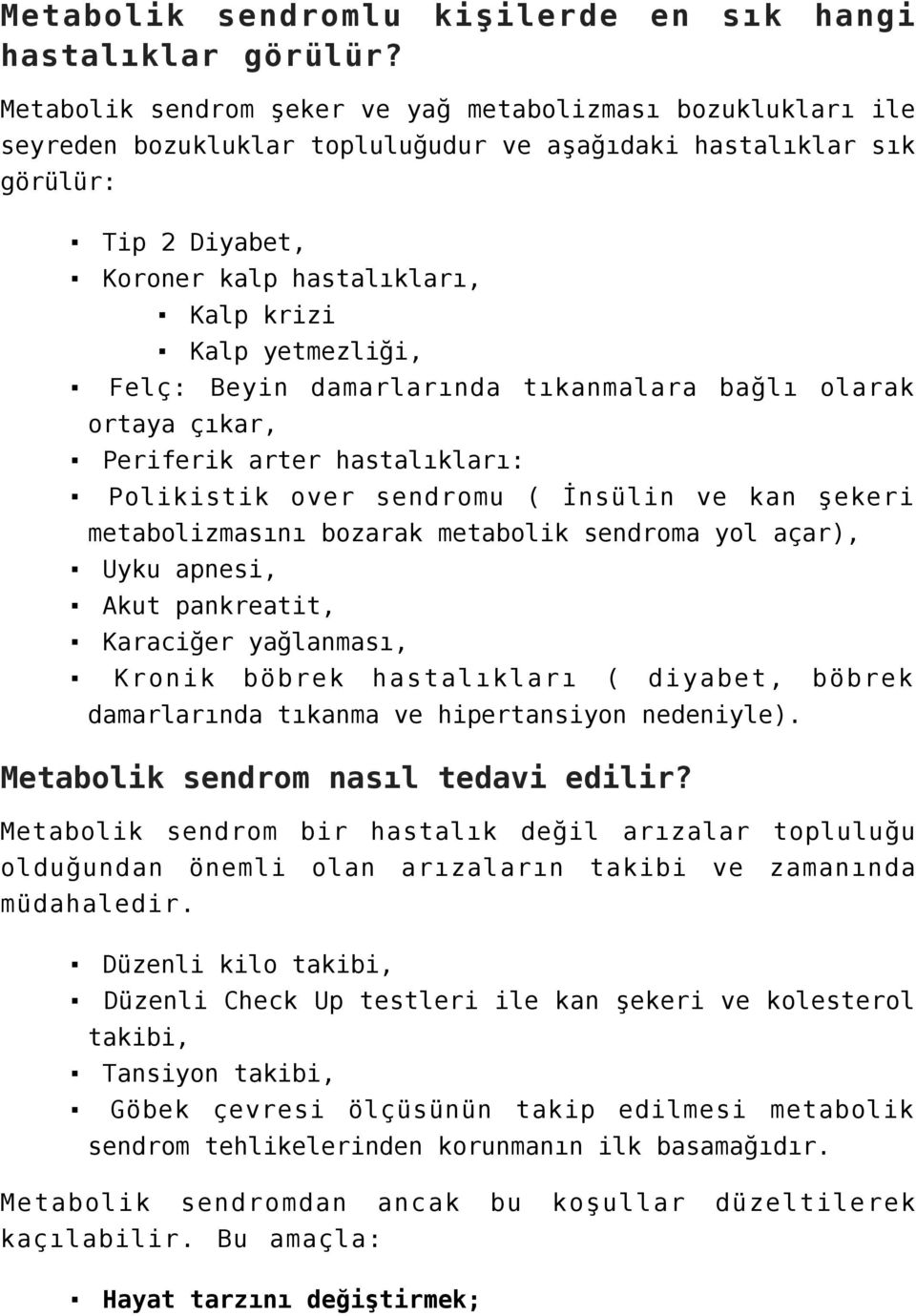 yetmezliği, Felç: Beyin damarlarında tıkanmalara bağlı olarak ortaya çıkar, Periferik arter hastalıkları: Polikistik over sendromu ( İnsülin ve kan şekeri metabolizmasını bozarak metabolik sendroma