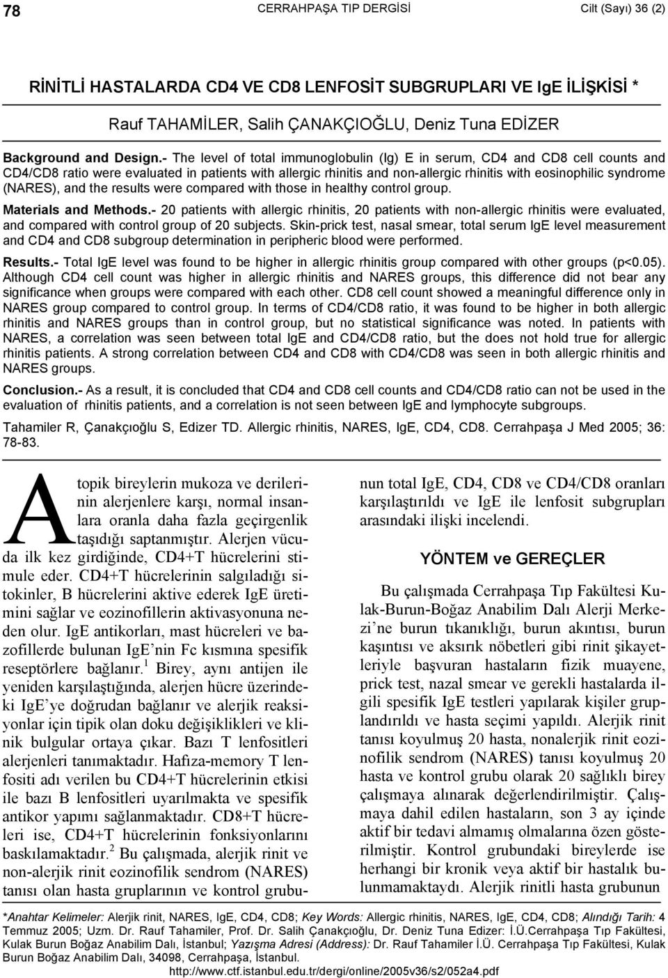 the results were compared with those in healthy control group. Materials and Methods.