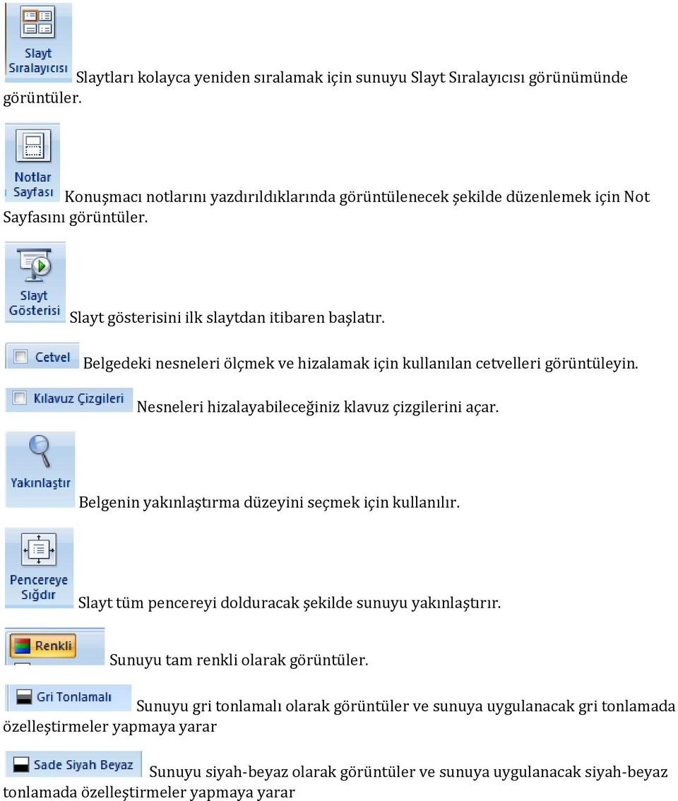 Belgedeki nesneleri ölçmek ve hizalamak için kullanılan cetvelleri görüntüleyin. Nesneleri hizalayabileceğiniz klavuz çizgilerini açar.