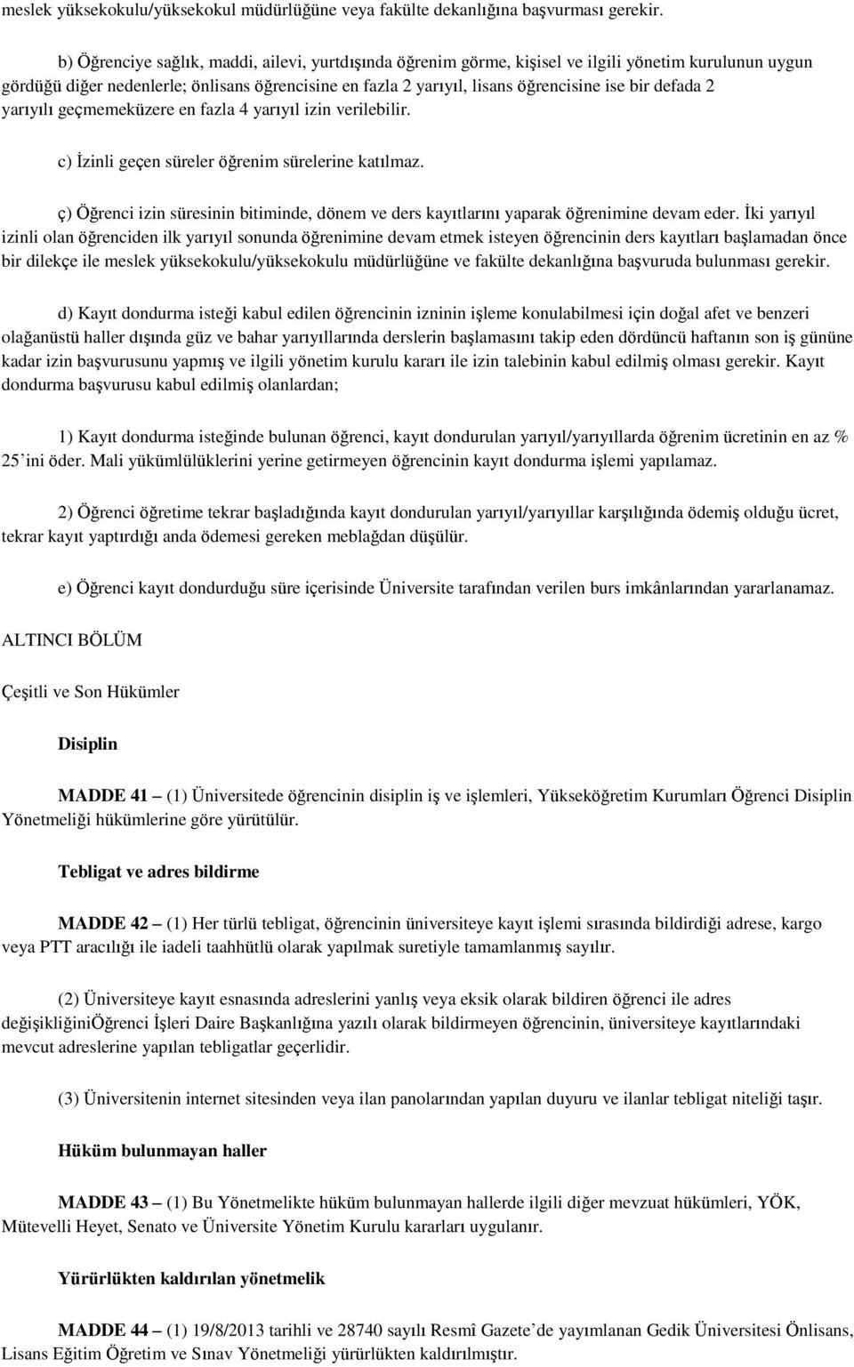 defada 2 yarıyılı geçmemeküzere en fazla 4 yarıyıl izin verilebilir. c) Ġzinli geçen süreler öğrenim sürelerine katılmaz.