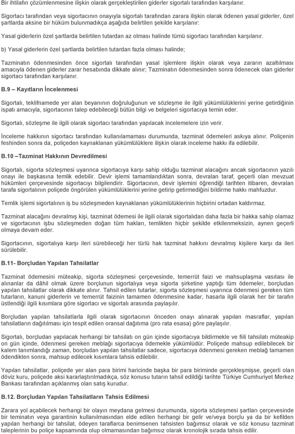 Yasal giderlerin özel şartlarda belirtilen tutardan az olması halinde tümü sigortacı tarafından karşılanır.