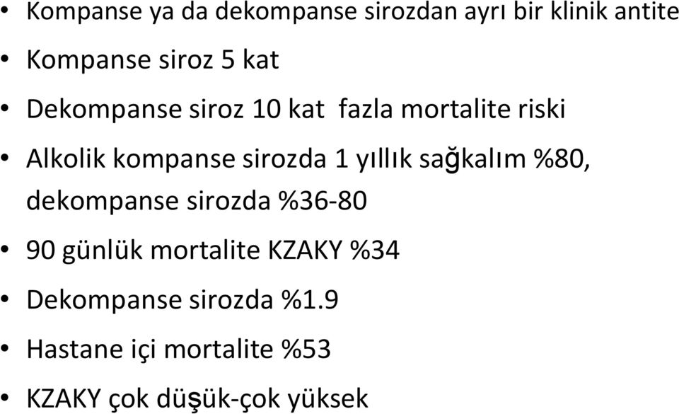 yıllık sağkalım %80, dekompanse sirozda %36-80 90 günlük mortalite KZAKY %34