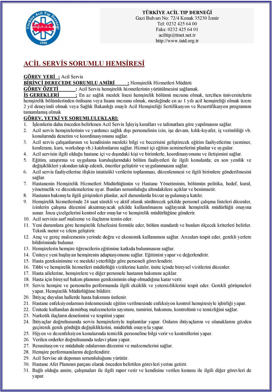 olmak üzere 2 yıl deneyimli olmak veya Sağlık Bakanlığı onaylı Acil Hemşireliği Sertifikasyon ve Resertifikasyon programını tamamlamış olmak 1.