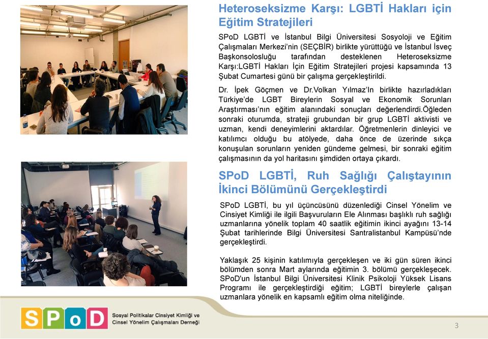 Volkan Yılmaz In birlikte hazırladıkları Türkiye de LGBT Bireylerin Sosyal ve Ekonomik Sorunları Araştırması nın eğitim alanındaki sonuçları değerlendirdi.