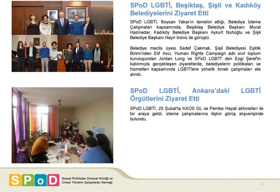 Belediye meclis üyesi Sedef Çakmak, Şişli Belediyesi Eşitlik Birimi'nden Elif Avcı, Human Rights Campaign adlı sivil toplum kuruluşundan Jordan Long ve SPoD LGBTİ den Ezgi Şeref'in katılımıyla