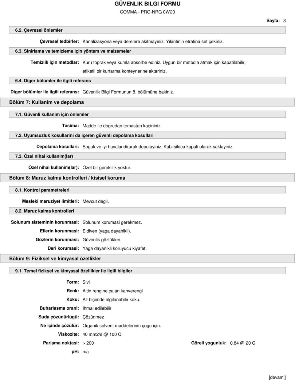 bölümüne bakiniz. Bölüm 7: Kullanim ve depolama 7.1. Güvenli kullanim için önlemler Tasima: Madde ile dogrudan temastan kaçininiz. 7.2.