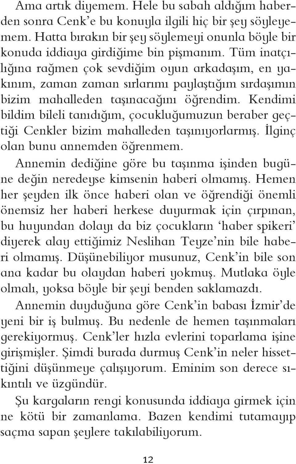 Kendimi bildim bileli tanıdığım, çocukluğumuzun beraber geçtiği Cenkler bizim mahalleden taşınıyorlarmış. İlginç olan bunu annemden öğrenmem.